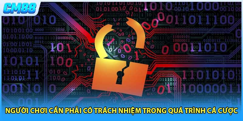 Người chơi cần phải có trách nhiệm trong quá trình cá cược