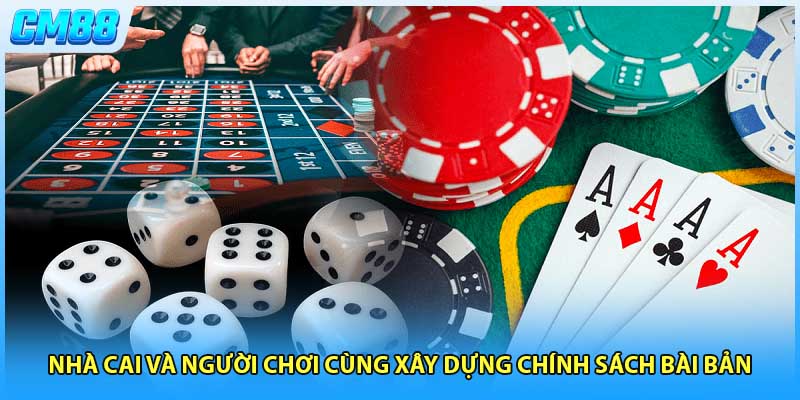 Nhà cai và người chơi cùng xây dựng chính sách bài bản